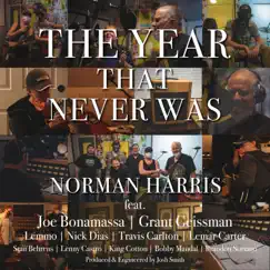 The Year That Never Was (feat. Joe Bonamassa, Grant Geissman, Lemmo, Nick Dias & Stanley Behrens) - Single by Norman Harris album reviews, ratings, credits