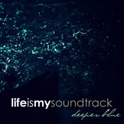 Deeper Blue - EP by Life Is My Soundtrack album reviews, ratings, credits