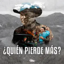 ¿Quién Pierde Más? - Single by Banda MS de Sergio Lizárraga album reviews, ratings, credits