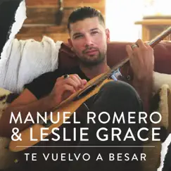 Te Vuelvo A Besar - Single by Manuel Romero & Leslie Grace album reviews, ratings, credits