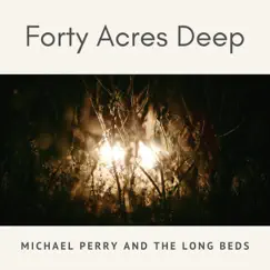 Forty Acres Deep - Single by Michael Perry and the Long Beds album reviews, ratings, credits