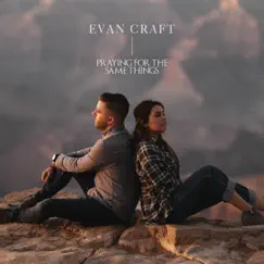 Praying For The Same Things - Single by Evan Craft album reviews, ratings, credits