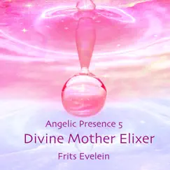 Angelic Presence 5: Divine Mother Elixer by Frits Evelein album reviews, ratings, credits
