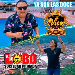 Ya Son las Doce - Single by Vico y su Grupo Karicia & El Lobo Y La Sociedad Privada album reviews, ratings, credits