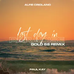 Last Day In Paradise (Gold 88 Remix) - Single by Alfie Cridland & Paul Kay album reviews, ratings, credits