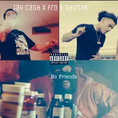 No Friends (Remastered) - Single by Jay Cash, Fro & 3hirtyk album reviews, ratings, credits
