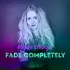 Fade Completely - Single album lyrics, reviews, download