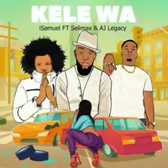 Kele Wa (feat. Selimax & AJ Legacy) - Single by I.Samuel album reviews, ratings, credits