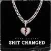 Shit Changed - Single album lyrics, reviews, download