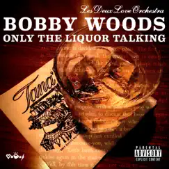 Only the Liquor Talking - Single by Bobby Woods & Les Deux Love Orchestra album reviews, ratings, credits