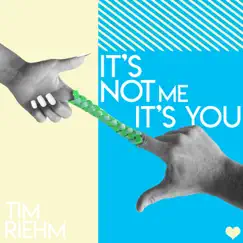 It's Not Me, It's You - Single by Tim Riehm album reviews, ratings, credits