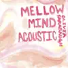 Mellow Mind (Acoustic) - Single album lyrics, reviews, download