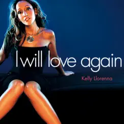 I Will Love Again by Kelly Llorenna album reviews, ratings, credits