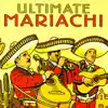 The Ultimate Collection of Authentic Mariachi Music album lyrics, reviews, download