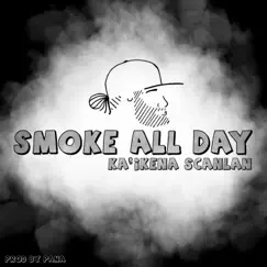 Smoke All Day - Single by Ka'ikena Scanlan album reviews, ratings, credits
