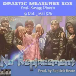 No Replacement (feat. Swagg Dinero & Dot Loski K2k) - Single by Drastic Measures SOS album reviews, ratings, credits