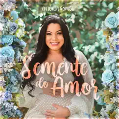 Semente do Amor - Single by Antônia Gomes album reviews, ratings, credits