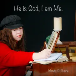 He Is God, I Am Me. by Wendy R. Bunce album reviews, ratings, credits