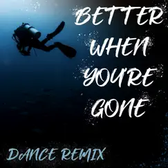 Better When You're Gone (Extended Dance Remix) Song Lyrics