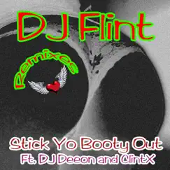 Stick Yo Booty Out (Remixes) [feat. DJ Deeon & Clint X] - Single by DJ Flint album reviews, ratings, credits