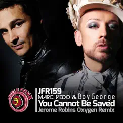 You Cannot Be Saved (Jerome Robins Oxygen Remix) - Single by Marc Vedo & Boy George album reviews, ratings, credits