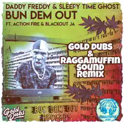 Bun Dem Out (feat. Raggamuffin Sound) [Gold Dubs & Raggamuffin Sound Remix] - Single by Daddy Freddy, Sleepy Time Ghost & GOLD Dubs album reviews, ratings, credits