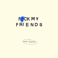 F**k My Friends - Single by Eddie Benjamin album reviews, ratings, credits