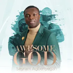 Awesome God - Single by SEYRAM AGBENYEGAH album reviews, ratings, credits