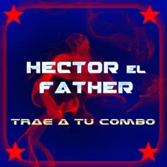 Trae a Tu Combo - Single by Héctor El Father album reviews, ratings, credits