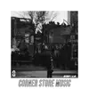 Corner Store Music album lyrics, reviews, download