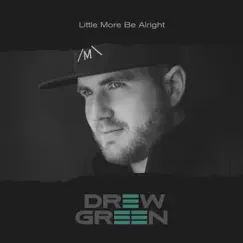 Little More Be Alright - Single by Drew Green album reviews, ratings, credits