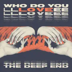 Who Do You Love? - Single by The deep end album reviews, ratings, credits