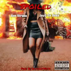 Spoiled (feat. JayO Da Boss) - Single by Ben Strada album reviews, ratings, credits
