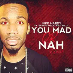 You Mad or Nah (Remix) [feat. Spanky Mack & Wild Milly] - Single by Mike Hardy album reviews, ratings, credits