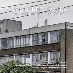 Gabriel Prokofiev Selected Classical Works 2003-2012 by Gabriel Prokofiev album reviews, ratings, credits