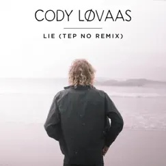 Lie (Tep No Remix) - Single by Cody Lovaas & Tep No album reviews, ratings, credits