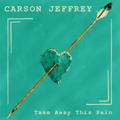 Take Away This Pain - Single by Carson Jeffrey album reviews, ratings, credits