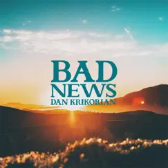 Bad News - Single by Dan Krikorian album reviews, ratings, credits