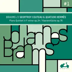 Brahms: Piano Quintet in F Minor, Op. 34 & Klavierstücke, Op. 76 by Quatuor Hermès & Geoffroy Couteau album reviews, ratings, credits