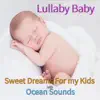Lullaby Baby: Sweet Dreams For my Kids with Ocean Sounds album lyrics, reviews, download