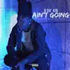 Ain't Going - Single album lyrics, reviews, download