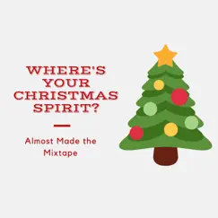 Where's Your Christmas Spirit? - Single by Almost Made the Mixtape album reviews, ratings, credits