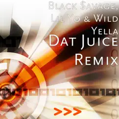 Dat Juice (Remix) - Single [feat. Lil' Yo & Wild Yella] - Single by Black $avage album reviews, ratings, credits