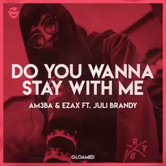 Do You Wanna Stay with Me (feat. Juli Brandy) - Single by Am3ba & Ezax album reviews, ratings, credits