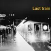 Last Train. - Single album lyrics, reviews, download