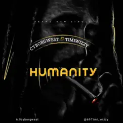 Humanity (feat. Timiwizzy) - Single by Cyborgwest album reviews, ratings, credits