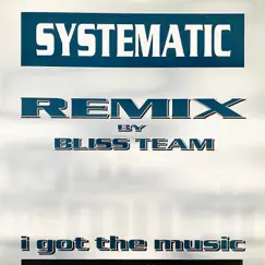 I Got the Music (Bliss Team Remix) - Single by Systematic album reviews, ratings, credits