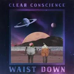Waist Down (feat. Benton) - Single by Clear Conscience album reviews, ratings, credits