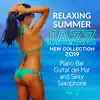 Relaxing Summer Jazz: New Collection 2019 Vol. 2 Piano Bar, Guitar del Mar and Sexy Saxophone - Blue Marine Cafe and Bossa Nova Lounge Bar Music album lyrics, reviews, download