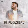 Tu Necesidad - Single album lyrics, reviews, download
